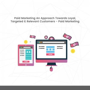 Paid Marketing An Approach Towards Loyal Customers